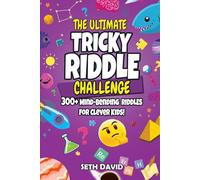 The Ultimate Tricky Riddle Challenge: 300+ Mind-Bending Riddles for Clever Kids: Science, History, Animals, Logic, and More! A Fun Brain Teaser Book for Kids Ages 8-12