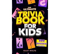 The Ultimate Trivia Book For Kids: 500 Fun and Fascinating Trivia Questions for Inquisitive Families: Animals, Sports, Space, Nature, History, ... Astronomy, Physics, Biology, And More! 2023