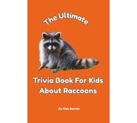 The Ultimate Trivia Book for Kids About Raccoons: 100 Fun Facts for Raccoon Lovers