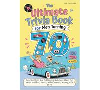 The Ultimate Trivia Book for Men Turning 70: Fun, Nostalgic, and Challenging Questions About the 1950s to 1980s, Sports, Music, Movies, History, Life at 70