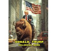 The Ultimate Trump Coloring Book: 100 Unique and Hilarious Illustrations Featuring President Donald Trump