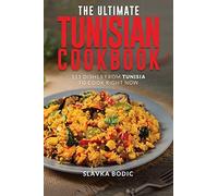 The Ultimate Tunisian Cookbook: 111 Dishes From Tunisia To Cook Right Now