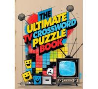 The Ultimate TV Crossword Puzzle Book: Fun Puzzles About Classic and Modern Television Shows, Characters, and Trivia for Fans of All Ages