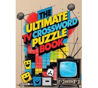 The Ultimate TV Crossword Puzzle Book: Fun Puzzles About Classic and Modern Television Shows, Characters, and Trivia for Fans of All Ages