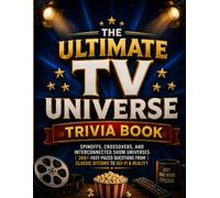 The Ultimate TV Universe Trivia Book: Spinoffs, Crossovers, and Interconnected Show Universes | 300+ Fast-Paced Questions from Classic Sitcoms to Sci-Fi & Reality