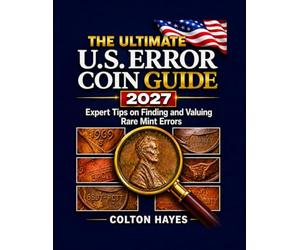 The Ultimate U.S. Error Coin Guide 2027: Expert Tips on Finding and Valuing Rare Mint Errors