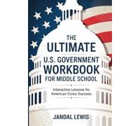 The Ultimate U.S. Government Workbook for Middle School: Interactive Lessons for American Civics Success