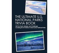 THE ULTIMATE U.S. NATIONAL PARKS TRIVIA BOOK: 940 Fun Facts, Quizzes, and Challenges Covering 30 of America’s Most Iconic National Parks