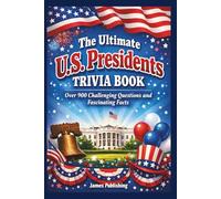 The Ultimate U.S. Presidents Trivia Book: Over 900 Challenging Questions and Fascinating Facts