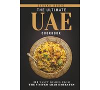 The Ultimate UAE Cookbook: 111 Dishes From the United Arab Emirates To Cook Right Now