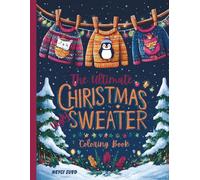 The Ultimate Ugly Sweater Christmas Coloring Book: A fun and festive collection of unique ugly Christmas sweater designs made for relaxing, joyful holiday coloring.