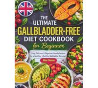 THE ULTIMATE UK GALLBLADDER-FREE COOKBOOK FOR BEGINNERS: Easy & Digestive-Friendly Recipes for Life After Gallbladder Removal