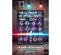 The Ultimate UK Official Charts 1960 - 2024: 65 Years of UK Official Top 100 Charts