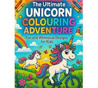 The Ultimate Unicorn Colouring Adventure: Fun and Whimsical Designs