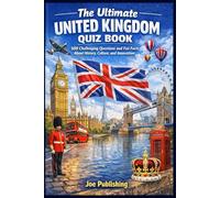 The Ultimate United Kingdom Quiz Book: 500 Challenging Questions and Fun Facts About History, Culture, and Innovation