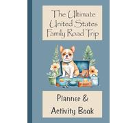The Ultimate United States Family Road Trip Planner & Activity Book: Plan Better. Drive Smarter. Make Unforgettable Memories.