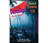 The Ultimate Unofficial Guide To Fortnite Battle Royale: Level 1 - Power Up