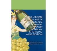 The Ultimate Unofficial Levels 2 and 3 Sommelier Wine Study Workbook: SPARKLING WINE EDITION: Your essential companion for mastering wine studies and ... sommelier certification Level 2 and 3 exams
