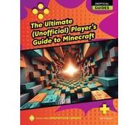 The Ultimate (Unofficial) Player's Guide To Minecraft