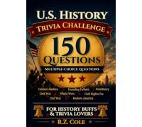 THE ULTIMATE US HISTORY TRIVIA CHALLENGE: TEST YOUR KNOWLEDGE OF AMERICA'S PAST WITH FUN AND FASCINATING FACTS: Political and Cultural Insights for All Ages - Test Your Knowledge of American History