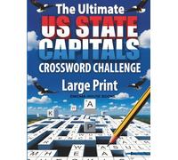 The Ultimate US State Capitals Crossword Challenge: 50 Large Print American Geography Puzzles to Sharpen Your Mind and Master All 50 States