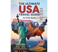 THE ULTIMATE USA TRAVEL GUIDE: What to See, When to Go, How to Do It