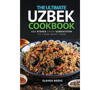 The Ultimate Uzbek Cookbook: 111 Dishes From Uzbekistan To Cook Right Now
