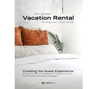 The Ultimate Vacation Rental Photography Prep Guide: Curating the Guest Experience: A Room-by-Room Photography Preparation Guide for STR Hosts & Property Managers
