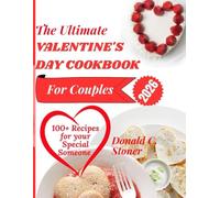 THE ULTIMATE VALENTINE'S DAY COOKBOOK FOR COUPLES 2026: 100+ Quick, Romantic Recipes and Date Night ideas to Make your Valentine unforgettable