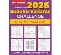 The Ultimate Variety Sudoku Challenge: 450+ Large Print Sudoku Puzzles for Adults & Seniors | Easy, Medium & Hard with Solutions | Featuring Classic ... Sudoku, Butterfly Sudoku & Arrow Sudoku