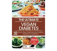 The Ultimate Vegan Diabetes Cookbook: 30 Quick, Easy, Delicious And Healthy Recipes For Diabetes