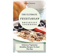 The Ultimate Vegetarian Breakfast Cookbook