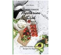 The Ultimate Vegetarian Dish Cookbook