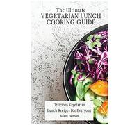 The Ultimate Vegetarian Lunch Cooking Guide