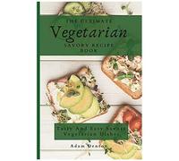 The Ultimate Vegetarian Savory Recipe Book