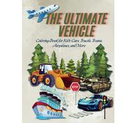 The Ultimate Vehicle: Coloring Book for Kids: Cars, Trucks, Trains, Airplanes, and More