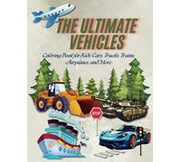 The Ultimate Vehicles: Coloring Book for Kids: Cars, Trucks, Trains, Airplanes, and More