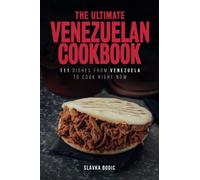 The Ultimate Venezuelan Cookbook: 111 Dishes From Venezuela To Cook Right Now