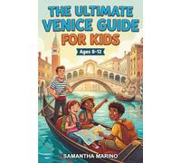 The Ultimate Venice Guide for Kids: A Chapter Book for Kids Aged 8-12 About the History, Landmarks, and Life in Venice