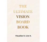 The Ultimate Vision Board Book: Visualize It. Live It.