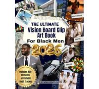 The Ultimate Vision Board Clip Art Book For Black Men: 400+ Empowering & Inspirational Images, Words, Quotes & Affirmations To Create Dream Boards To Visualize Your Dreams and Inspire Action