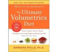 The Ultimate Volumetrics Diet: Smart, Simple, Science-Based Strategies for Losing Weight and Keeping It Off
