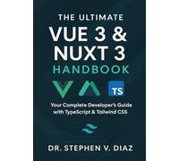The Ultimate Vue 3 & Nuxt 3 Handbook: Your Complete Developer’s Guide with TypeScript & Tailwind CSS