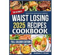 THE ULTIMATE WAIST LOSING RECIPES COOKBOOK: Savor Every Bite While Losing Inches with Waist-Slimming Recipes