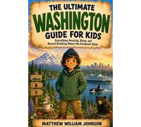 The Ultimate Washington Guide for Kids: Everything Amazing, Rainy, and Record Breaking About the Evergreen State