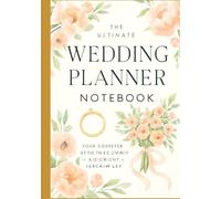 The Ultimate Wedding Planner Notebook: Your Complete Guide to Plan the Perfect Wedding Day