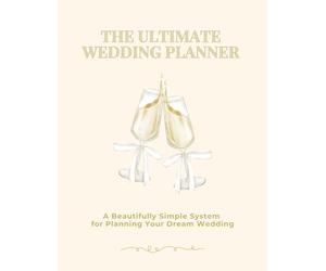 The Ultimate Wedding Planner: Plan Your Day, Your Way - From “Yes” to “I Do”