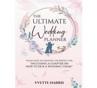 The Ultimate Wedding Planner Your Guide To Creating The Perfect Day quotIncluding A Chapter On How To Pick A Wedding Themequot - Yvette Harris - Amazon Di Yvette HarrisYvette Harris (Auteur)