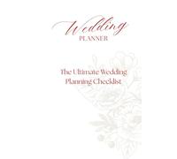 The Ultimate Wedding Planning Checklist: Your Complete Guide to Stress-Free Wedding Preparation: Step-by-step checklist to organize every detail - ... - for a perfect, unforgettable wedding day
