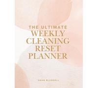 The Ultimate Weekly Cleaning Reset Planner: A Simple Home Organisation & Cleaning Routine to Reset Your Week